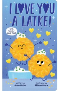I Love You a Latke (A Touch-And-Feel Book)