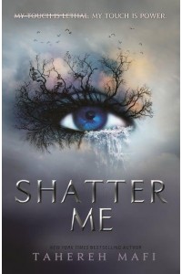 Shatter Me - Shatter Me Series