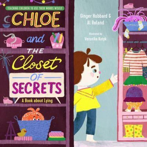 Chloe and the Closet of Secrets A Book About Lying - Teaching Children to Use Their Words Wisely