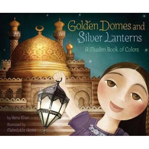 Golden Domes and Silver Lanterns A Muslim Book of Colors