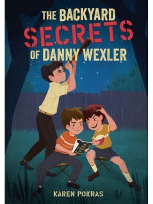 The Backyard Secrets of Danny Wexler