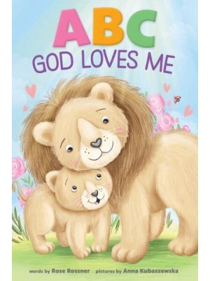 ABC God Loves Me An Alphabet Book About God's Endless Love
