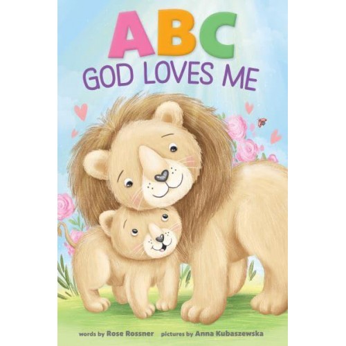 ABC God Loves Me An Alphabet Book About God's Endless Love