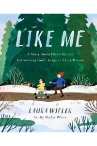 Like Me A Story About Disability and Discovering God's Image in Every Person