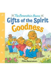 Goodness (Berenstain Bears Gifts of the Spirit) - The Berenstain Bears