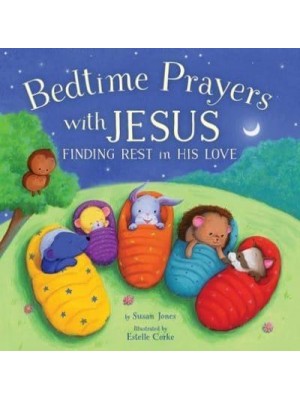 Bedtime Prayers With Jesus Finding Rest in His Love - Forest of Faith Books