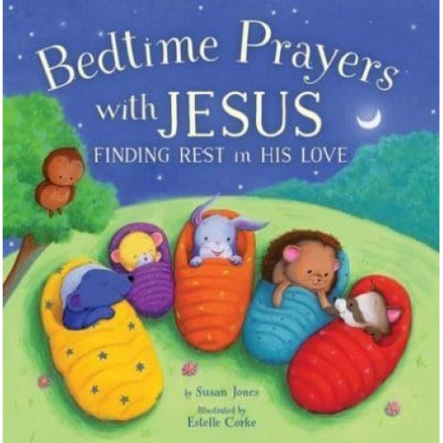 Bedtime Prayers With Jesus Finding Rest in His Love - Forest of Faith Books