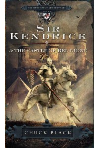 Sir Kendrick and the Castle of Bel Lione - The Knights of Arrethtrae