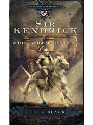 Sir Kendrick and the Castle of Bel Lione - The Knights of Arrethtrae