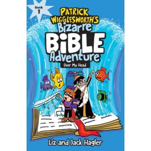 Over My Head. 1 - Patrick Wigglesworth's Bizarre Bible Adventure