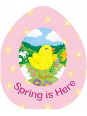 Spring Is Here - An Easter Egg-Shaped Board Book