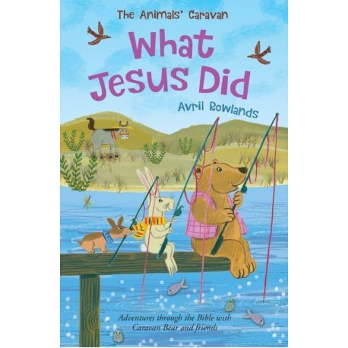What Jesus Did Adventures Through the Bible With Caravan Bear and Friends - The Animals' Caravan