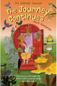 The Journey Continues Adventures Through the Bible With Caravan Bear and Friends - The Animals' Caravan