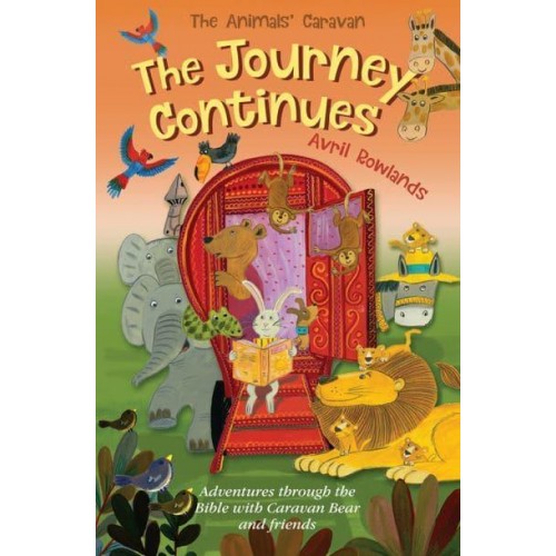 The Journey Continues Adventures Through the Bible With Caravan Bear and Friends - The Animals' Caravan