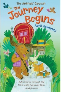 The Journey Begins Adventures Through the Bible With Caravan Bear and Friends - The Animals' Caravan