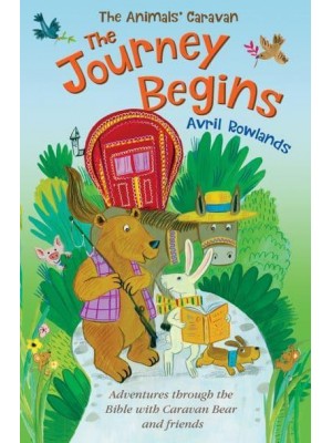 The Journey Begins Adventures Through the Bible With Caravan Bear and Friends - The Animals' Caravan