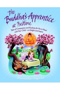 The Buddha's Apprentice at Bedtime Tales of Compassion and Kindness for You to Read With Your Child, to Delight and Inspire