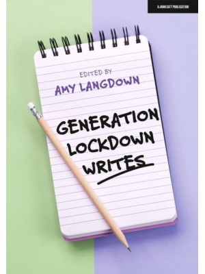 Generation Lockdown Writes: A Collection of Winning Entries from the 'Generation Lockdown Writes' Competition