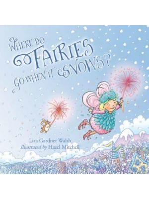Where Do Fairies Go When It Snows?