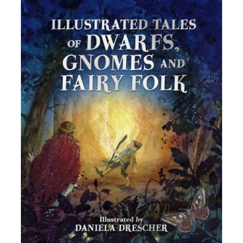Illustrated Tales of Dwarfs, Gnomes and Fairy Folk