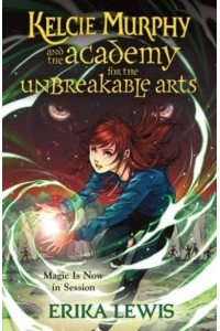 Kelcie Murphy and the Academy for the Unbreakable Arts - The Academy for the Unbreakable Arts