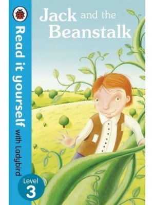 Jack and the Beanstalk - Read It Yourself With Ladybird. Level 3