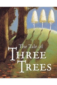 The Tale of Three Trees A Traditional Folktale