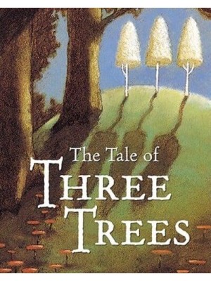 The Tale of Three Trees A Traditional Folktale