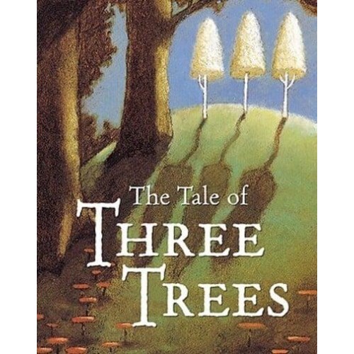 The Tale of Three Trees A Traditional Folktale