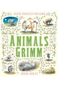 The Animals Grimm A Treasury of Tales