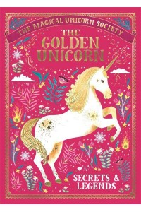 The Golden Unicorn Secrets & Legends - The Magical Unicorn Society