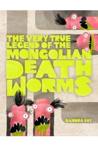 The Very True Legend of the Mongolian Death Worms