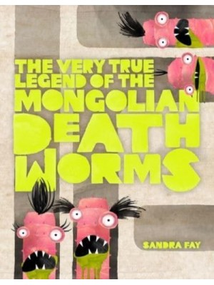 The Very True Legend of the Mongolian Death Worms