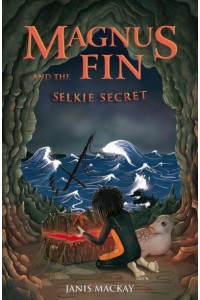 Magnus Fin and the Selkie Secret - Kelpies
