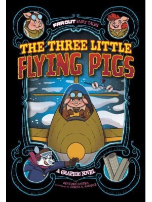 The Three Little Flying Pigs A Graphic Novel - Far Out Fairy Tales