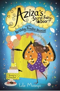 Aziza's Secret Fairy Door and the Birthday Present Disaster - Aziza's Secret Fairy Door