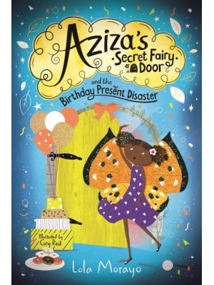 Aziza's Secret Fairy Door and the Birthday Present Disaster - Aziza's Secret Fairy Door