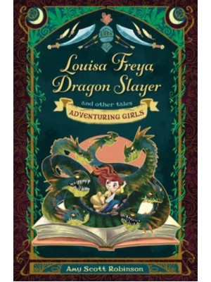 Louisa Freya, Dragon Slayer and Other Tales - Adventuring Girls