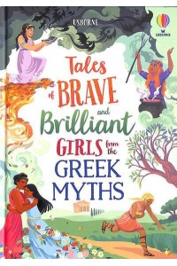 Tales of Brave and Brilliant Girls from the Greek Myths - Illustrated Story Collections