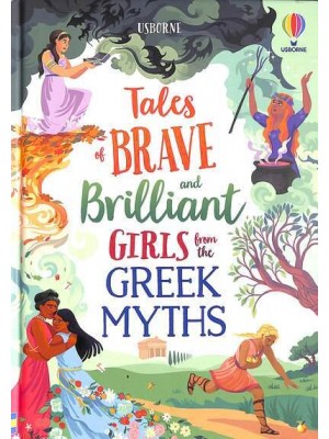 Tales of Brave and Brilliant Girls from the Greek Myths - Illustrated Story Collections