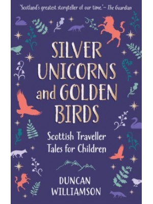 Silver Unicorns and Golden Birds Scottish Traveller Tales for Children - Kelpies