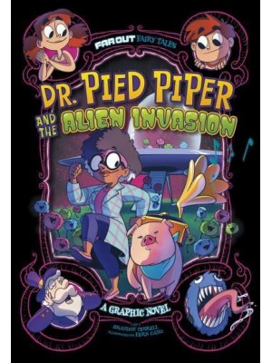 Dr. Pied Piper and the Alien Invasion A Graphic Novel - Far Out Fairy Tales