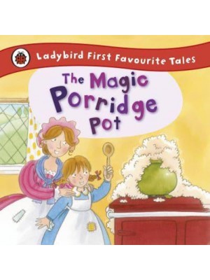 The Magic Porridge Pot A Traditional Folk Tale - Ladybird First Favourite Tales