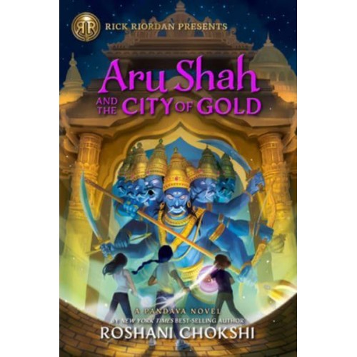 Rick Riordan Presents Aru Shah and the City of Gold (A Pandava Novel, Book 4) A Pandava Novel Book 4 - Pandava Series