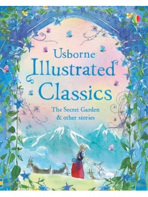 Usborne Illustrated Classics The Secret Garden & Other Stories - Illustrated Story Collections