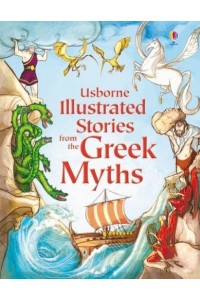 Usborne Illustrated Stories from the Greek Myths - Illustrated Story Collections