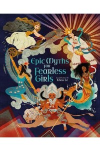 Epic Myths for Fearless Girls - Inspiring Heroines