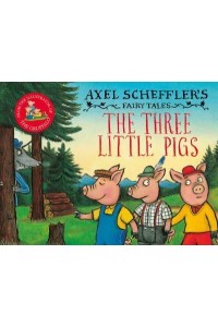 The Three Little Pigs - Axel Scheffler's Fairy Tales