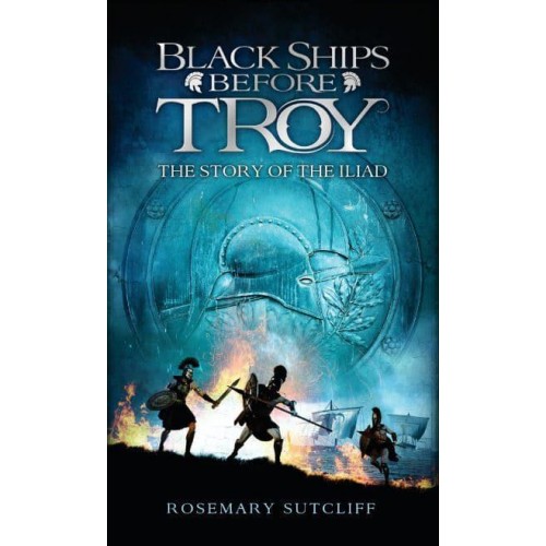 Black Ships Before Troy The Story of The Iliad