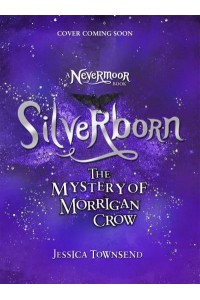 Silverborn The Mystery of Morrigan Crow - A Nevermoor Book